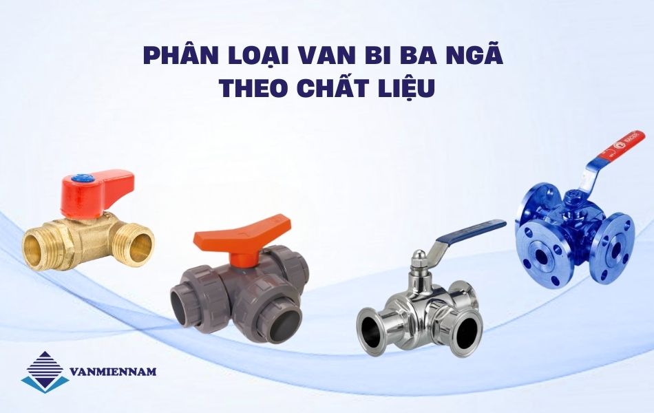 Phân loại van bi ba ngã theo chất liệu