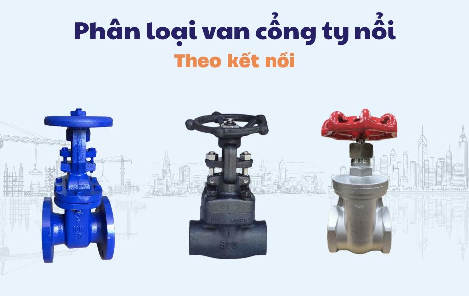 Phân loại van cổng ty nổi theo kết nối