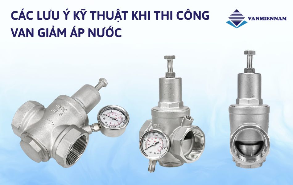 Các lưu ý kỹ thuật khi thi công van giảm áp nước