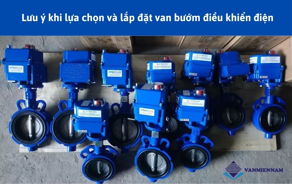Lưu ý khi lựa chọn và lắp đặt van bướm điều khiển điện