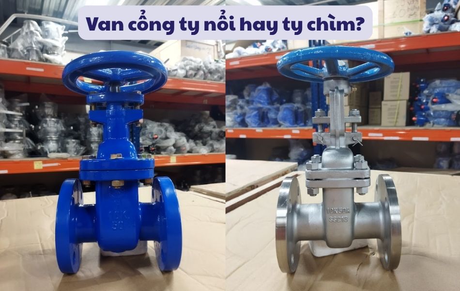 Nên chọn van cổng ty chìm hay ty nổi