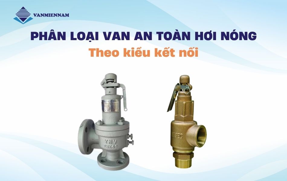 Phân loại van an toàn hơi nóng theo kết nối
