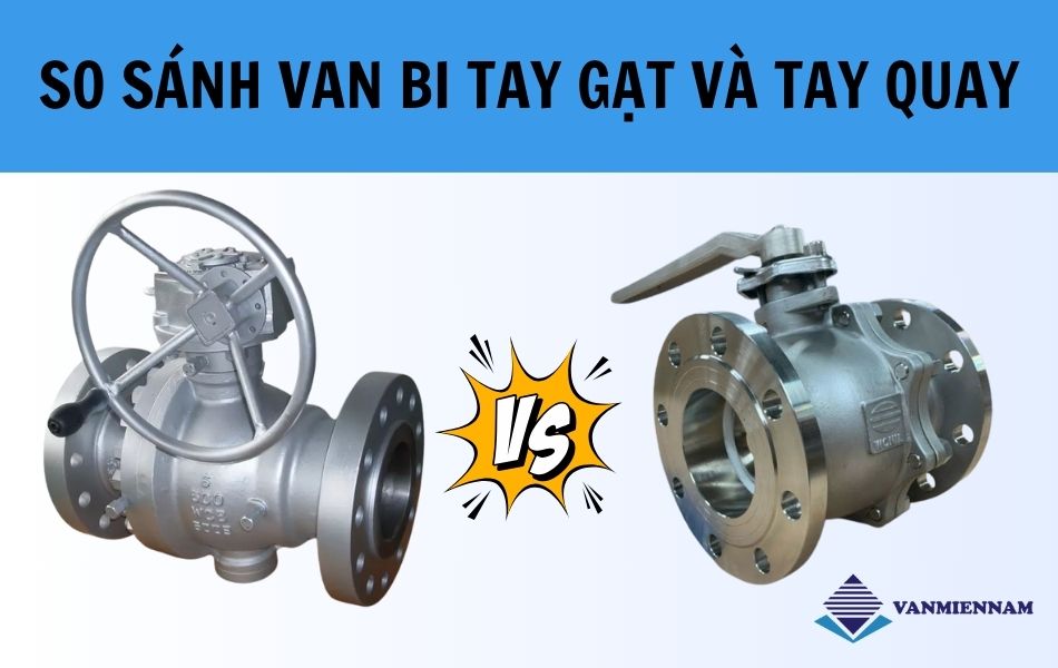 So sánh giữa van bi tay gạt và tay quay