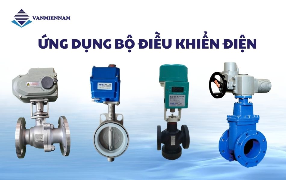 Bộ điều khiển điện ứng dụng cho loại van nào?