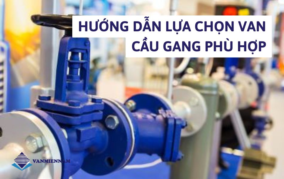 Hướng dẫn lựa chọn van cầu gang phù hợp