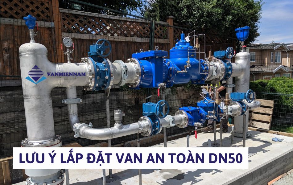 Những lưu ý khi lắp đặt van an toàn DN50 đúng kỹ thuật