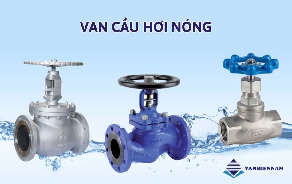 Tìm hiểu về van cầu hơi nóng