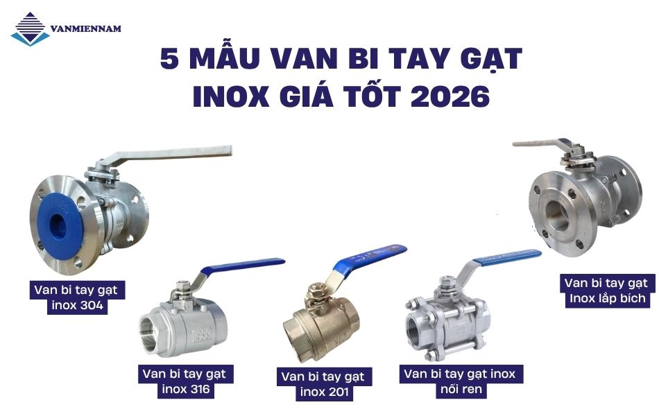 Gợi ý 5 mẫu van bi tay gạt inox giá tốt 2026