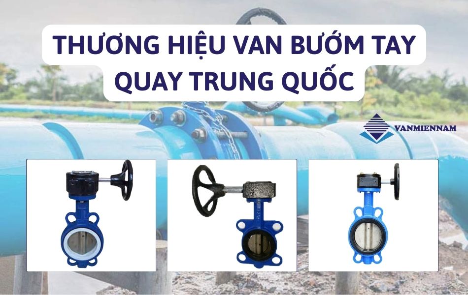 Top 3 thương hiệu van bướm tay quay Trung Quốc bán chạy