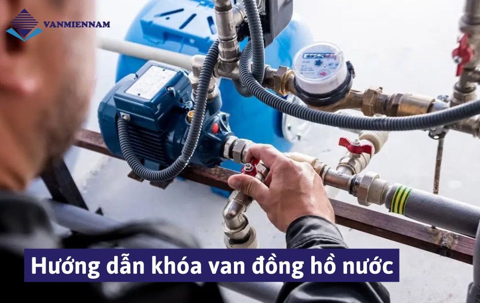 hướng dẫn khóa van đồng hồ nước