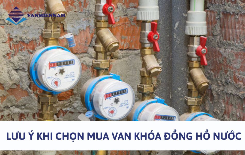 lưu ý khi chọn mua van khóa đồng hồ nước