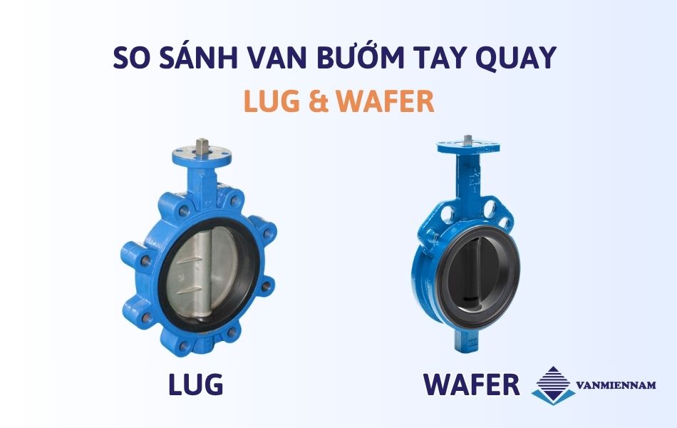 So sánh van bướm tay quay Lug Type với Wafer