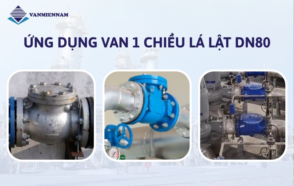 ứng dụng thực tế của van 1 chiều lá lật DN80